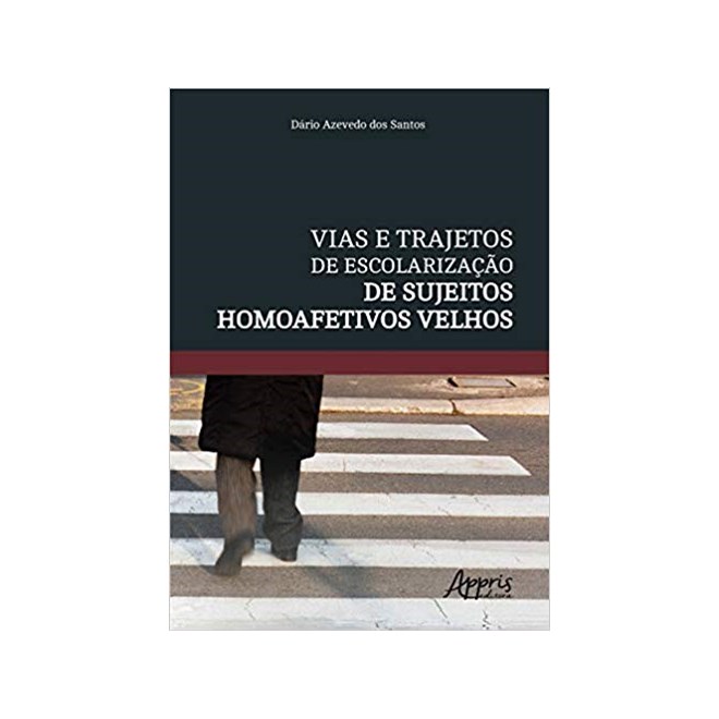 Livro - Vias e Trajetos de Escolarizacao de Sujeitos Homoafetivos Velhos - Santos