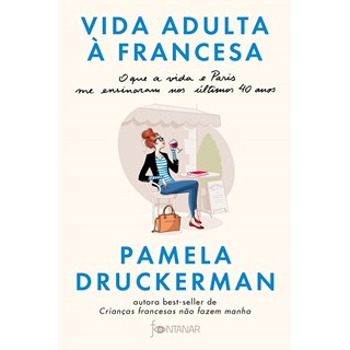 Livro - Vida Adulta a Francesa - o Que a Vida e Paris Me Ensinaram Nos Ultimos 40 A - Druckerman