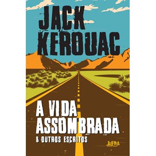 Livro - Vida Assombrada e Outros Escritos, A - Kerouac