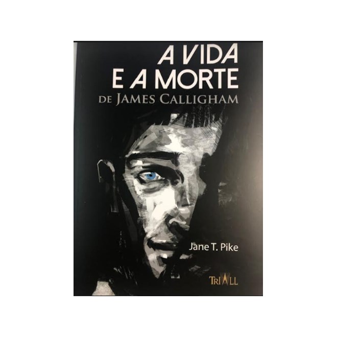 Livro - Vida e a Morte de James Calligham 1 Ed 2019 - Pike