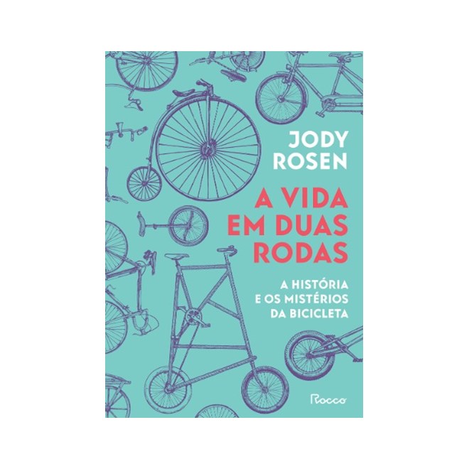 Livro - Vida em Duas Rodas, A: a Historia e os Misterios da Bicicleta - Rosen