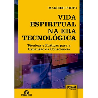 Livro - Vida Espiritual Na era Tecnologica - Tecnicas e Praticas para a Expansao da - Porto