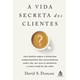 Livro - Vida Secreta dos Clientes, A - Duncan