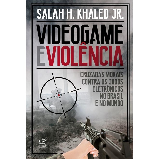 Livro - Videogame e Violencia: Cruzadas Morais contra os Jogos Eletronicos No Brasi - Khaled Jr.
