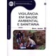 Livro Vigilância em Saúde Ambiental e Sanitária - Solha
