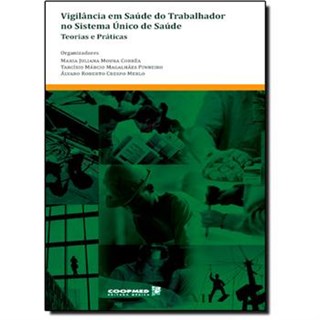 Livro - Vigilancia em Saude do Trabalhador No Sistema Unico de Saude - Teorias e pr - Correa/pinheiro/merl
