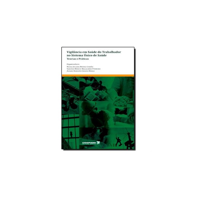 Livro - Vigilancia em Saude do Trabalhador No Sistema Unico de Saude - Teorias e pr - Correa/pinheiro/merl