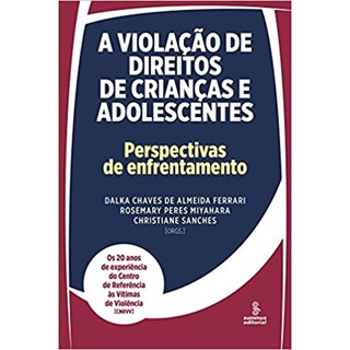 Livro - Violacao de Direitos de Criancas e Adolescentes, a - Perspectivas de Enfren - Ferrari/miyahara/san