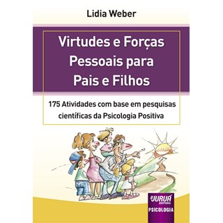 Livro - Virtudes e Forcas Pessoais para Pais e Filhos - 175 Atividades com Base em - Weber