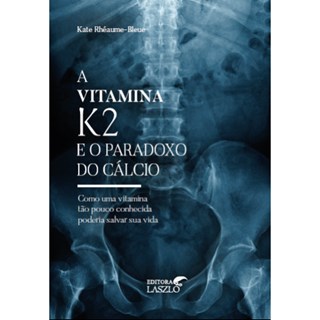 Livro  Vitamina K2 e o Paradoxo do Cálcio, A - Bleue