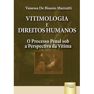 Livro - Vitimologia e Direitos Humanos - o Processo Penal sob a Perspectiva da Vit - Mazzutti