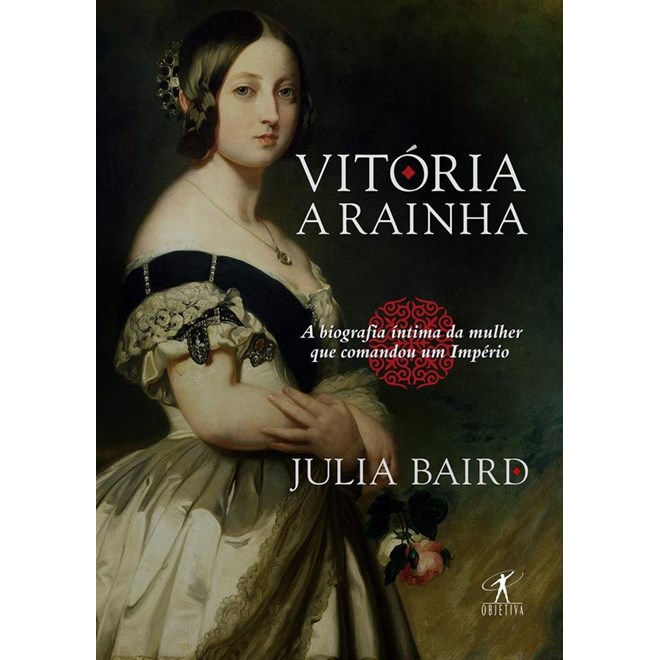 Livro - Vitoria, a Rainha - Biografia Intima da Mulher Que Comandou Um Imperio - Baird