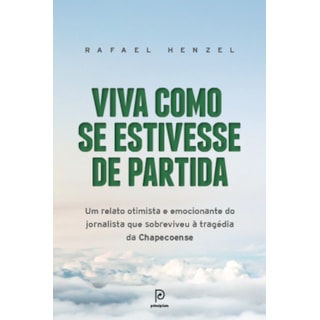 Livro - Viva Como se Estivesse de Partida - Um Relato Otimista e Emocionante do Jor - Henzel