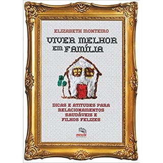 Livro - Viver Melhor em Familia - Dicas e Atitudes para Relacionamentos Saudaveis E - Monteiro