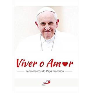 Livro - Viver o Amor: Pensamentos do Papa Francisco - Galvao