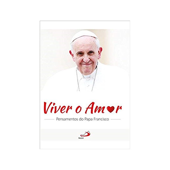 Livro - Viver o Amor: Pensamentos do Papa Francisco - Galvao