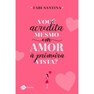 Livro - Você Acredita Mesmo Em Amor À Primeira Vista  - Santina 1ª edição