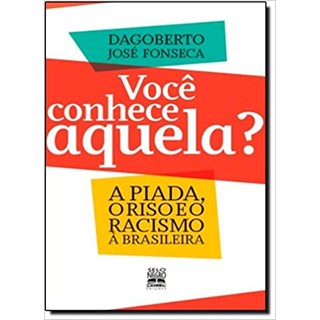 Livro - Voce Conhece Aquela  - a Piada, o Riso e o Racismo a Brasileira - Fonseca