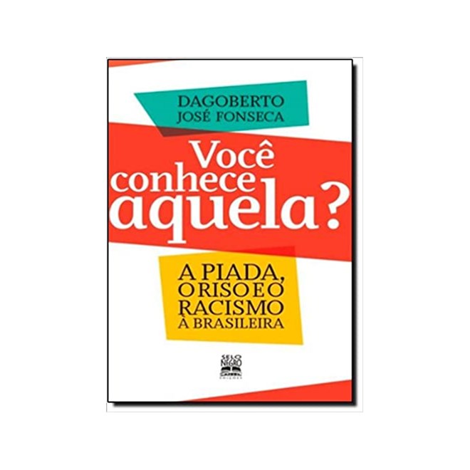 Livro - Voce Conhece Aquela  - a Piada, o Riso e o Racismo a Brasileira - Fonseca