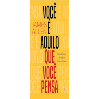 Livro - Você é Aquilo Que Você Pensa - Allen