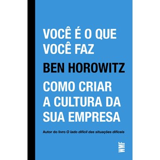 Livro - Voce E O Que Voce Faz: Como Criar A Cultura Da Sua Empresa - Horowitz