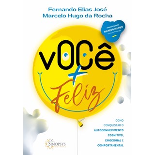 Livro - Voce + Feliz: Como Conquistar o Autoconhecimento Cognitivo, Emocional e com - Jose/ Rocha