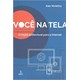 Livro - Voce Na Tela: Criacao Audiovisual para a Internet - Moletta