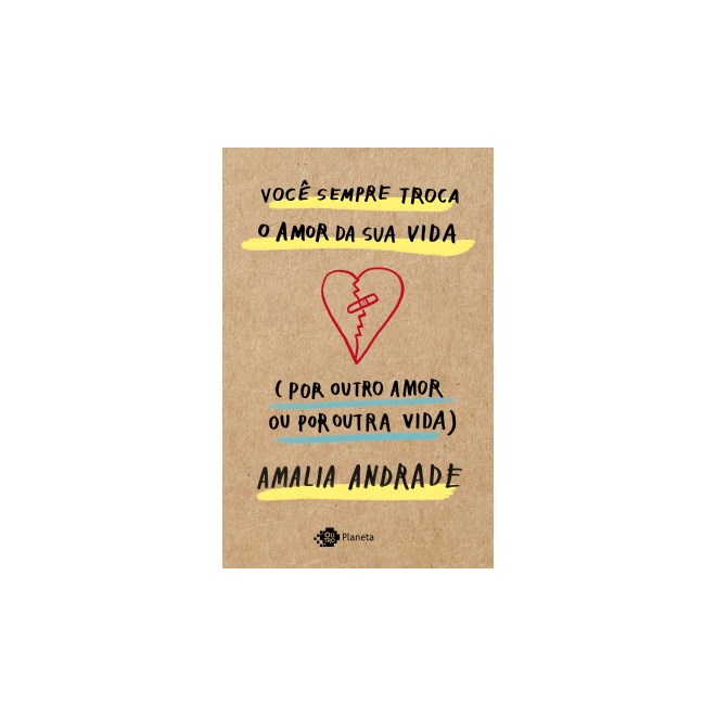 Livro - Voce Sempre Troca o Amor da Sua Vida (por Outro Amor Ou por Outra Vida) - Andrade