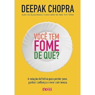 Livro - Voce Tem Fome de Que  - a Solucao Definitiva para Perder Peso, Ganhar Confi - Chopra