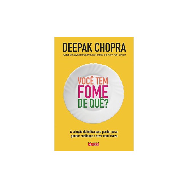 Livro - Voce Tem Fome de Que  - a Solucao Definitiva para Perder Peso, Ganhar Confi - Chopra