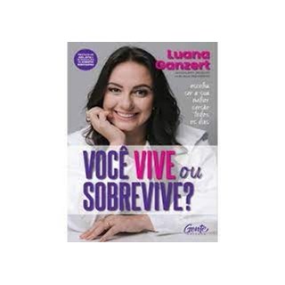 Livro - Voce Vive Ou Sobrevive : Escolha Ser a Sua Melhor Versao Todos os Dias - Ganzert, Luana