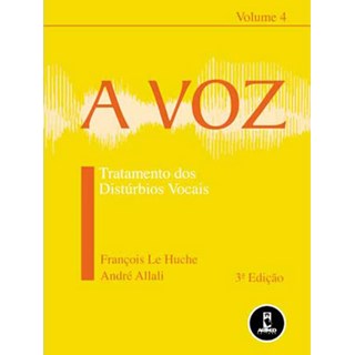 Livro - Voz, a - Vol. 4: Tratamento dos Disturbios Vocais - Le Huche/allali