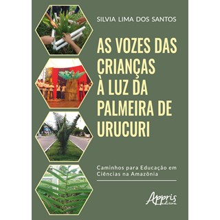 Livro - Vozes das Criancas a Luz da Palmeira de Urucuri, As: Caminhos para a Educac - Santos