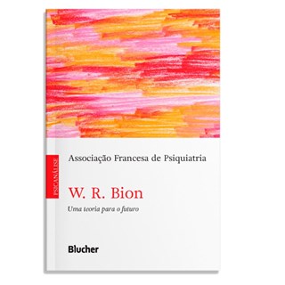 Livro - W. R. Bion, Uma Teoria para o Futuro - Association Francais