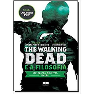 Livro - Walking Dead e a Filosofia, The  - Col. Cultura pop - Robichaud