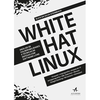 Livro - White Hat Linux: Analise de Vulnerabilidades e Tecnicas de Defesas com Soft - Steinbach