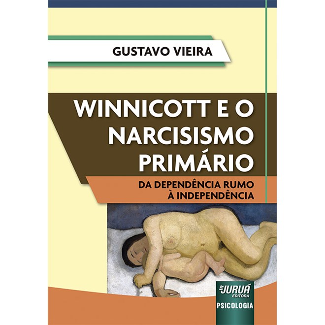 Livro Winnicott e o Narcisismo Primário - Vieira - Juruá