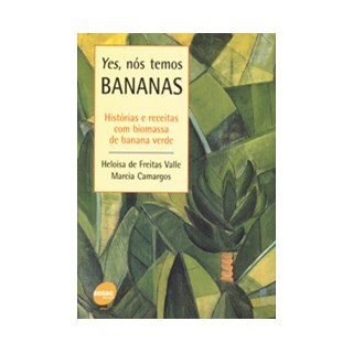 Livro - Yes, Nos Temos Bananas - Historias e Receitas com Biomassa de Banana Verde - Camargos/valle