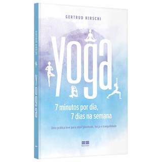 Livro - Yoga: 7 Minutos por Dia, 7 Dias por Semana - Hirschi