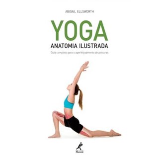 Livro Yoga Anatomia Ilustrada - Ellsworth - Manole