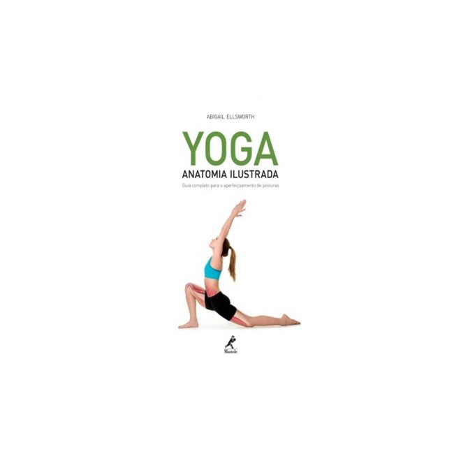 Livro Yoga Anatomia Ilustrada - Ellsworth - Manole