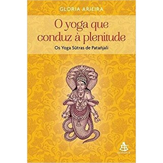 Livro - Yoga Que Conduz a Plenitude, o - os Yoga Sutras de Patanjali - Arieira