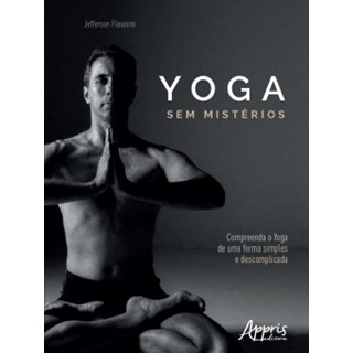 Livro - Yoga sem Misterios: Compreenda o Yoga de Uma Maneira Simples e Descomplicad - Flausino