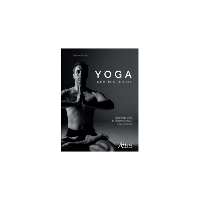 Livro - Yoga sem Misterios: Compreenda o Yoga de Uma Maneira Simples e Descomplicad - Flausino