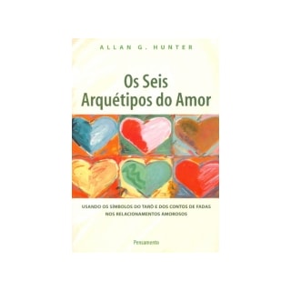 SEIS ARQUETIPOS DO AMOR, OS - PENSAMENTO SEIS ARQUETIPOS DO AMOR, OS - PENSAMENTO
